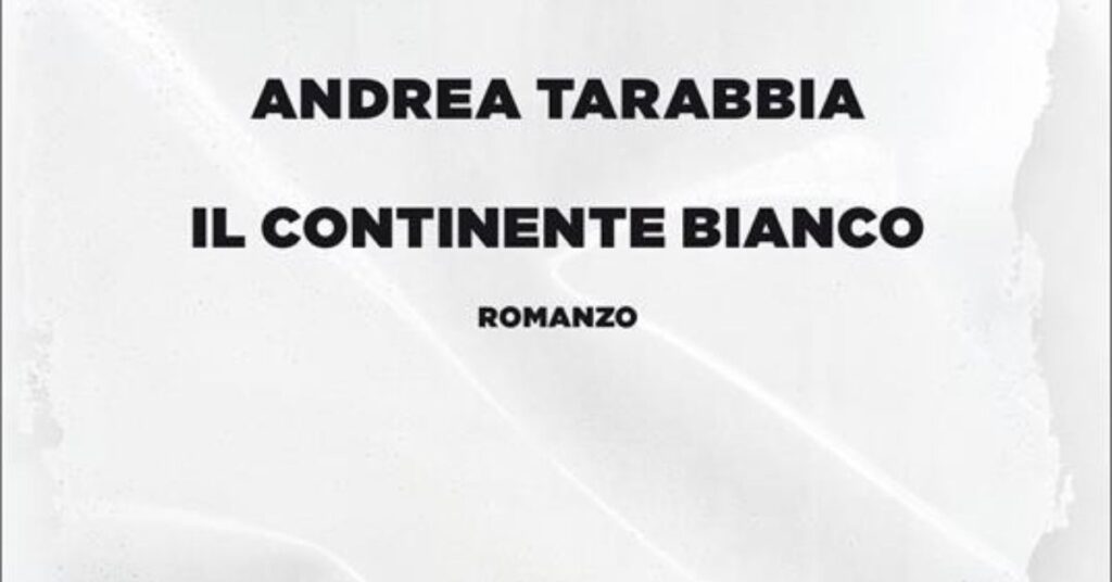 Andrea Tarabbia - Il Continente Bianco - recensione